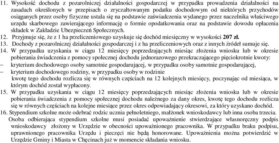 opłacenia składek w Zakładzie Ubezpieczeń Społecznych. 12. Przyjmuje się, że z 1 ha przeliczeniowego uzyskuje się dochód miesięczny w wysokości 207 zł. 13.