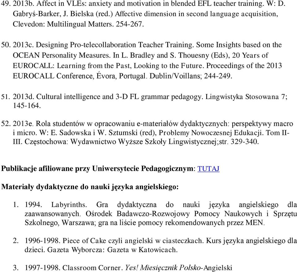 Some Insights based on the OCEAN Personality Measures. In L. Bradley and S. Thouesny (Eds), 20 Years of EUROCALL: Learning from the Past, Looking to the Future.