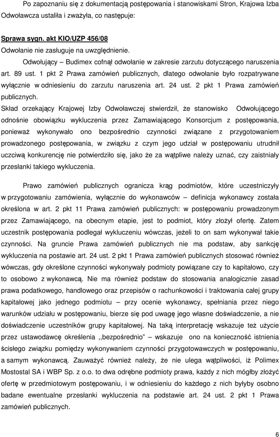 1 pkt 2 Prawa zamówień publicznych, dlatego odwołanie było rozpatrywane wyłącznie w odniesieniu do zarzutu naruszenia art. 24 ust. 2 pkt 1 Prawa zamówień publicznych.