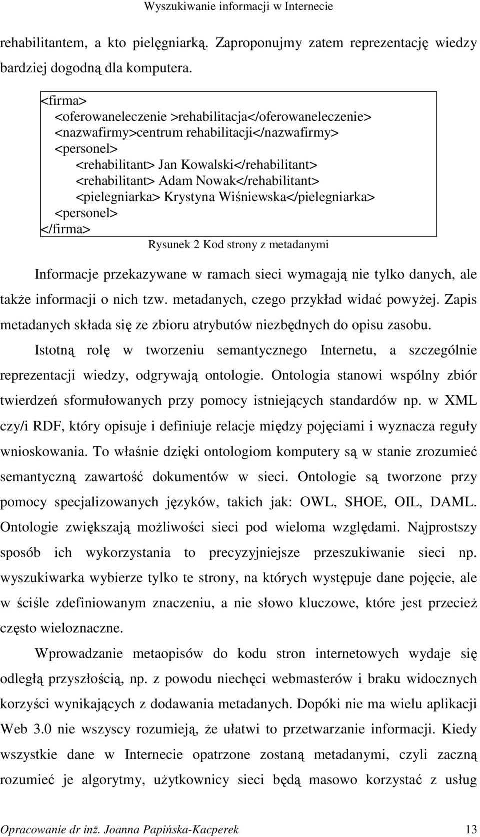 Nowak</rehabilitant> <pielegniarka> Krystyna Wiśniewska</pielegniarka> <personel> </firma> Rysunek 2 Kod strony z metadanymi Informacje przekazywane w ramach sieci wymagają nie tylko danych, ale