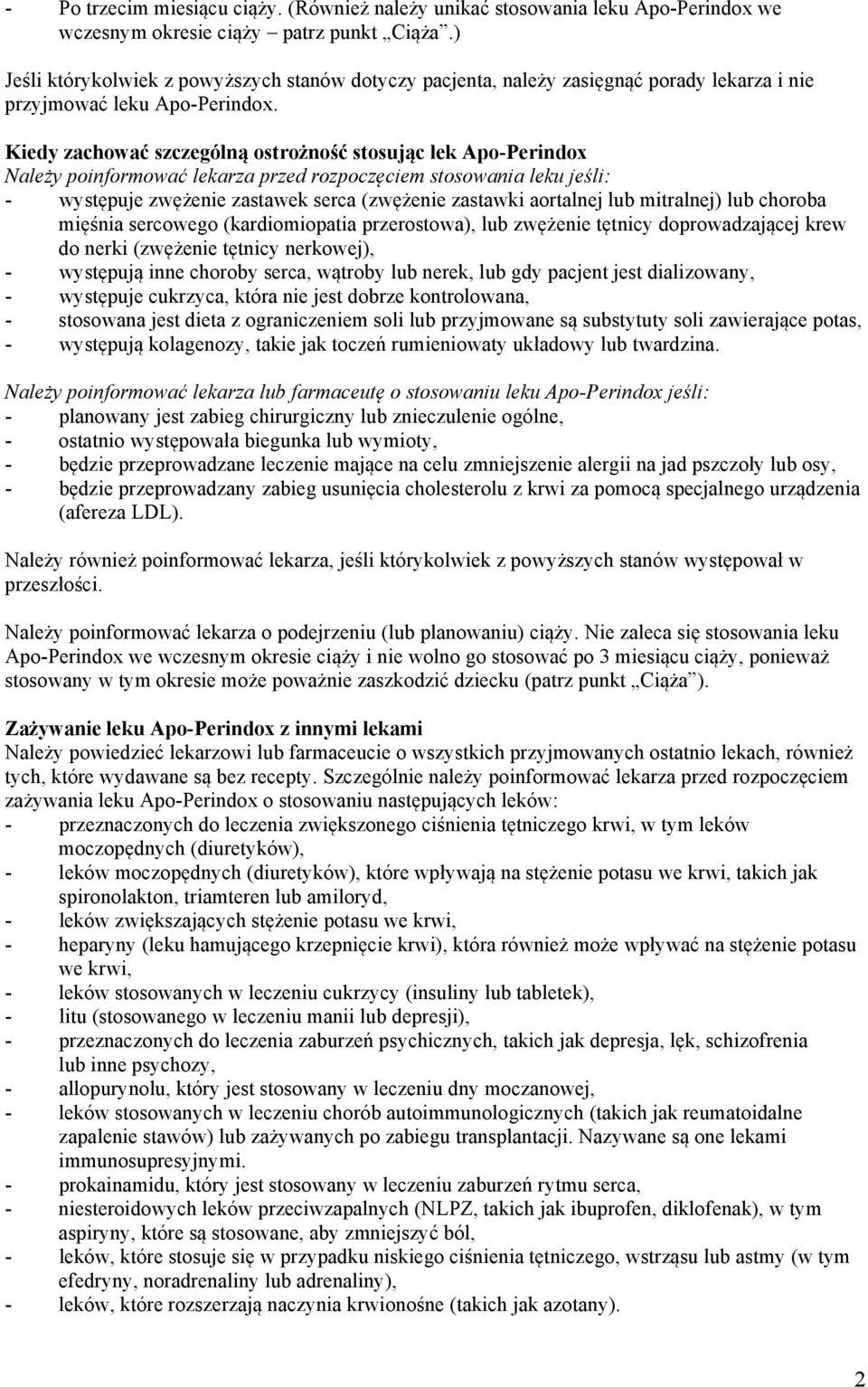 Kiedy zachować szczególną ostrożność stosując lek Apo-Perindox Należy poinformować lekarza przed rozpoczęciem stosowania leku jeśli: - występuje zwężenie zastawek serca (zwężenie zastawki aortalnej