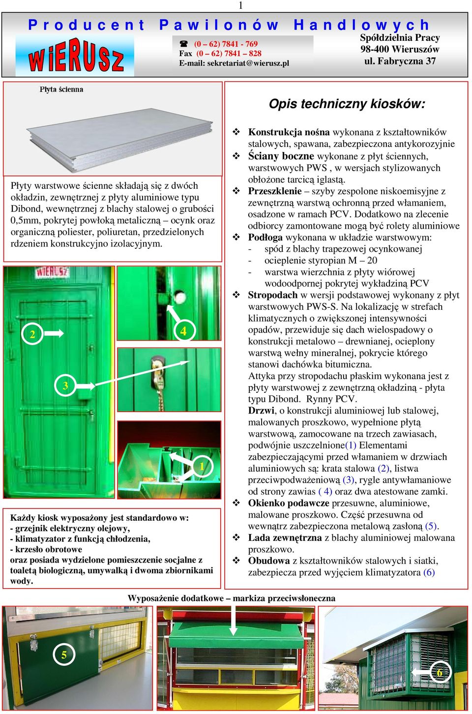 2 3 KaŜdy kiosk wyposaŝony jest standardowo w: - grzejnik elektryczny olejowy, - klimatyzator z funkcją chłodzenia, - krzesło obrotowe oraz posiada wydzielone pomieszczenie socjalne z toaletą