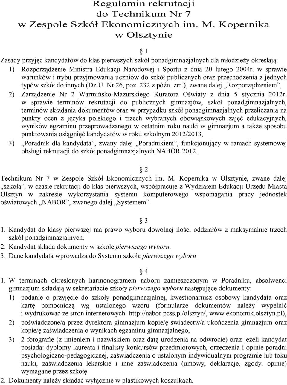 w sprawie warunków i trybu przyjmowania uczniów do szkół publicznych oraz przechodzenia z jednych typów szkół do innych (Dz.U. Nr 26, poz. 232 z późn. zm.