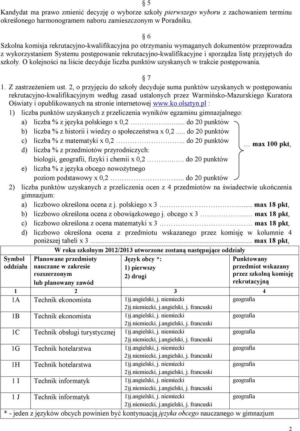 O kolejności na liście decyduje liczba punktów uzyskanych w trakcie postępowania. 7 1. Z zastrzeżeniem ust.