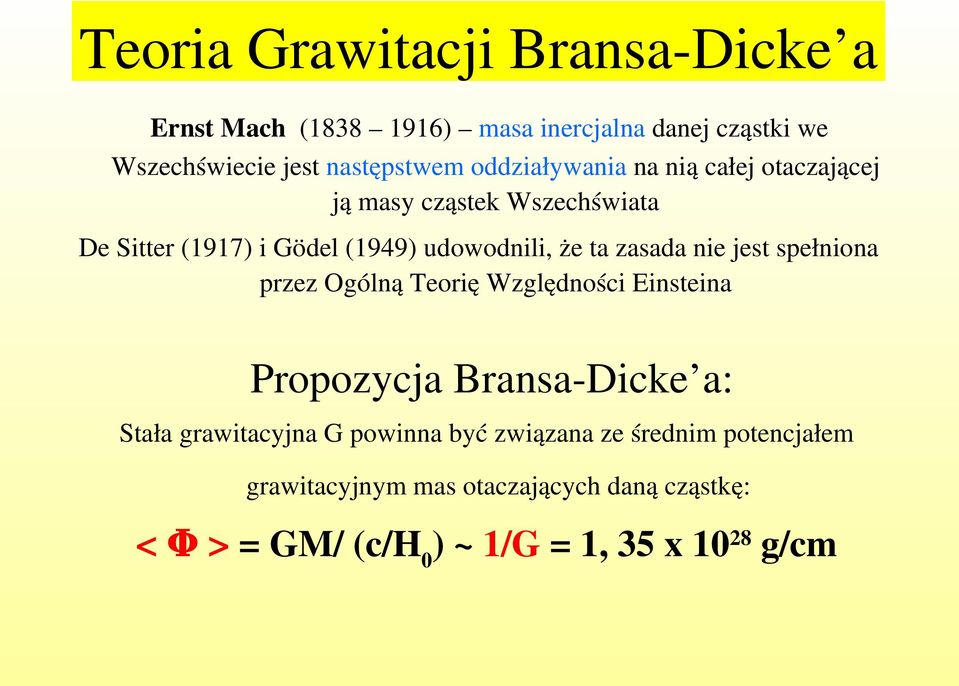 zasada nie jest spełniona przez Ogólną Teorię Względności Einsteina Propozycja Bransa Dicke a: Stała grawitacyjna G