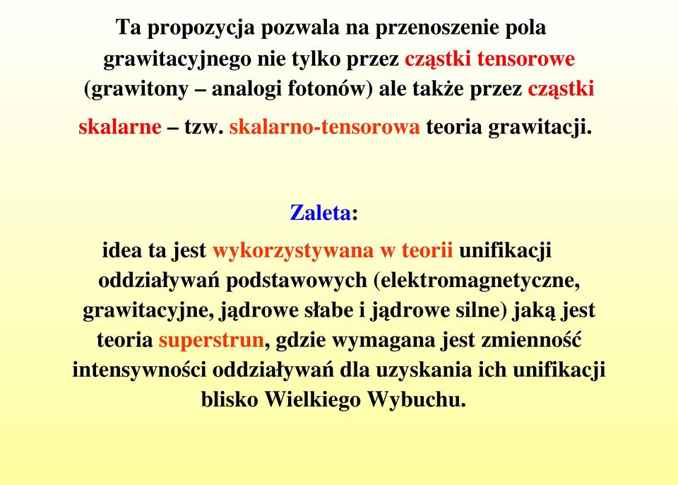 Zaleta: idea ta jest wykorzystywana w teorii unifikacji oddziaływań podstawowych (elektromagnetyczne, grawitacyjne,