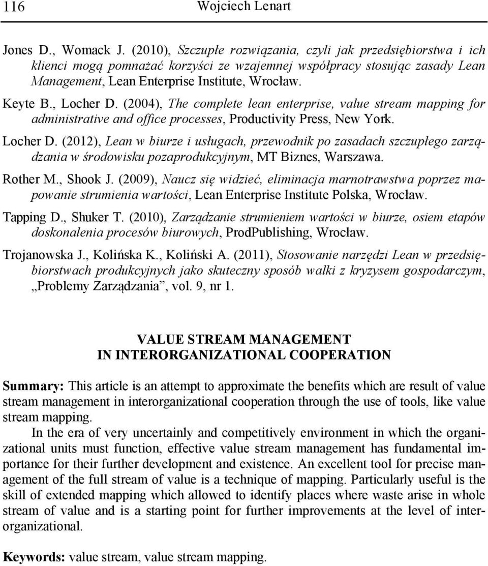 , Locher D. (2004), The complete lean enterprise, value stream mapping for administrative and office processes, Productivity Press, New York. Locher D. (2012), Lean w biurze i usługach, przewodnik po zasadach szczupłego zarządzania w środowisku pozaprodukcyjnym, MT Biznes, Warszawa.