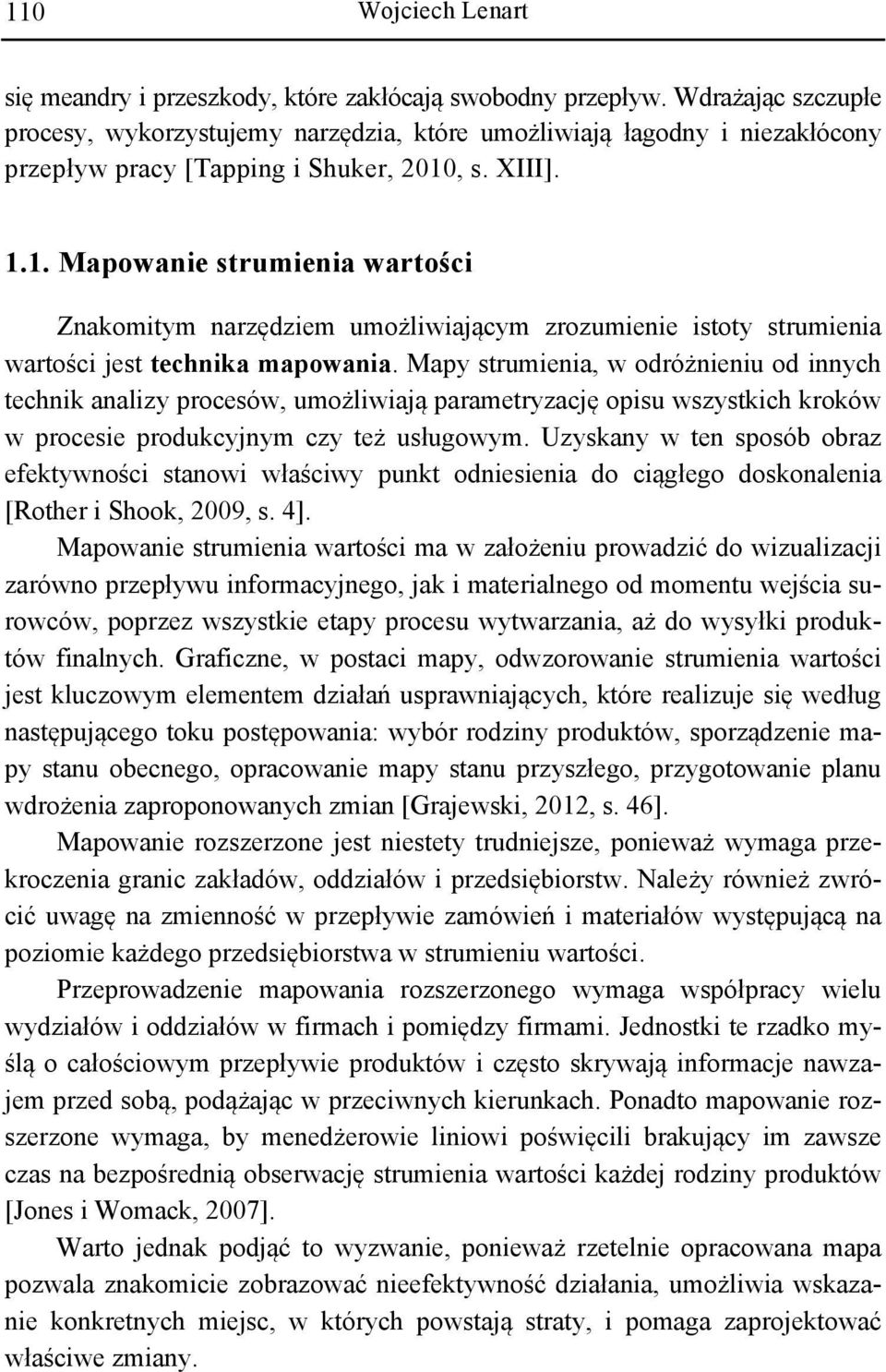 , s. XIII]. 1.1. Mapowanie strumienia wartości Znakomitym narzędziem umożliwiającym zrozumienie istoty strumienia wartości jest technika mapowania.