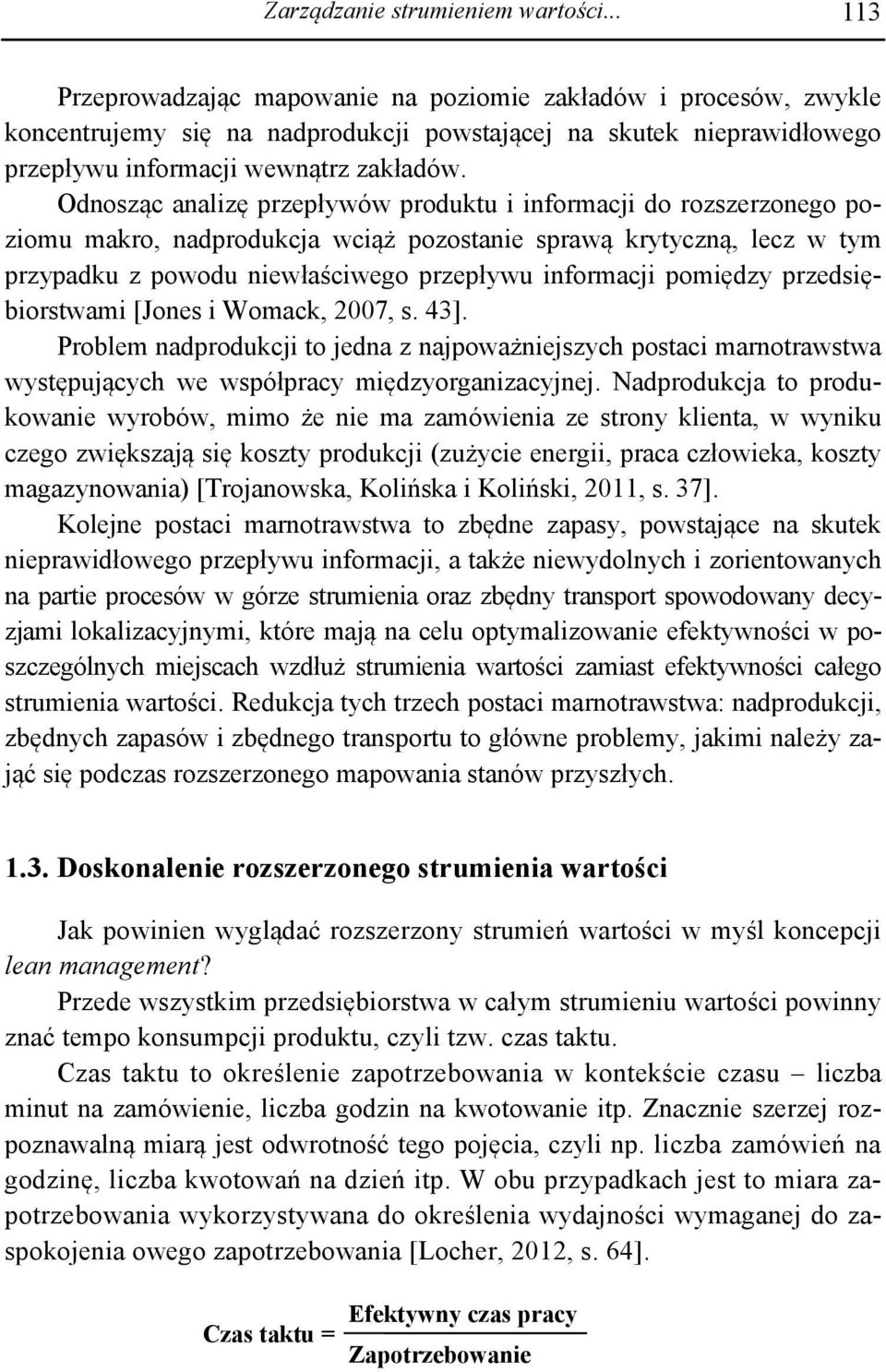 Odnosząc analizę przepływów produktu i informacji do rozszerzonego poziomu makro, nadprodukcja wciąż pozostanie sprawą krytyczną, lecz w tym przypadku z powodu niewłaściwego przepływu informacji