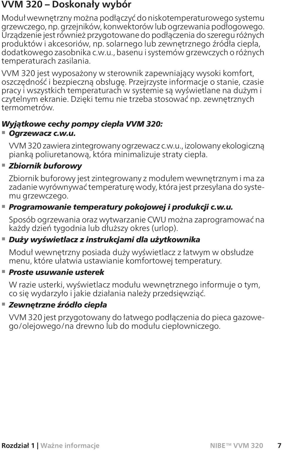 VVM 320 jest wyposażony w sterownik zapewniający wysoki komfort, oszczędność i bezpieczną obsługę.