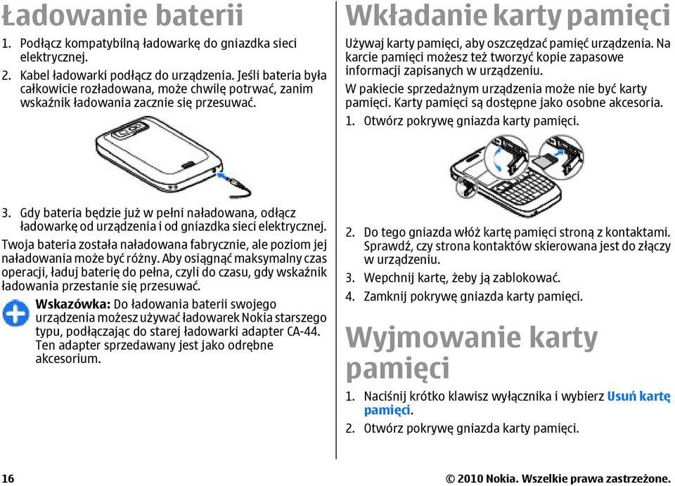 Na karcie pamięci możesz też tworzyć kopie zapasowe informacji zapisanych w urządzeniu. W pakiecie sprzedażnym urządzenia może nie być karty pamięci. Karty pamięci są dostępne jako osobne akcesoria.