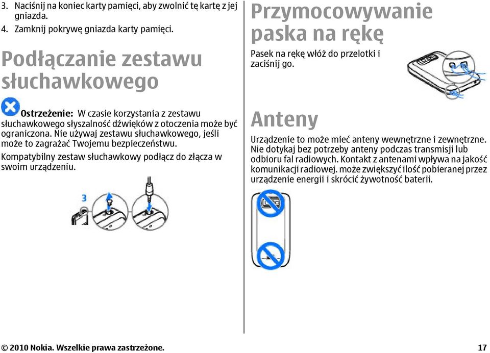 Nie używaj zestawu słuchawkowego, jeśli może to zagrażać Twojemu bezpieczeństwu. Kompatybilny zestaw słuchawkowy podłącz do złącza w swoim urządzeniu.