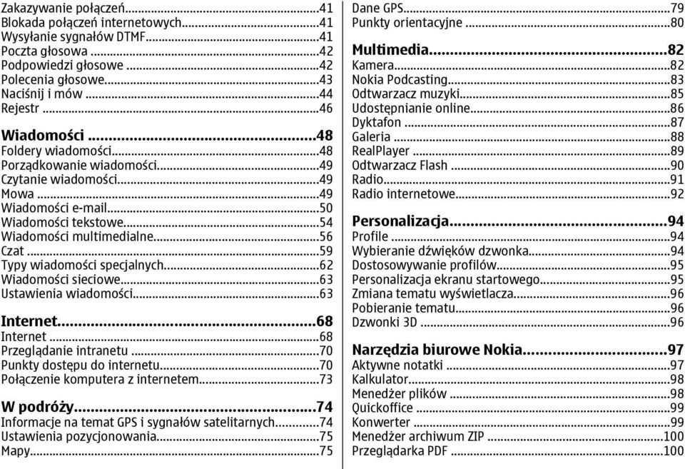 ..59 Typy wiadomości specjalnych...62 Wiadomości sieciowe...63 Ustawienia wiadomości...63 Internet...68 Internet...68 Przeglądanie intranetu...70 Punkty dostępu do internetu.