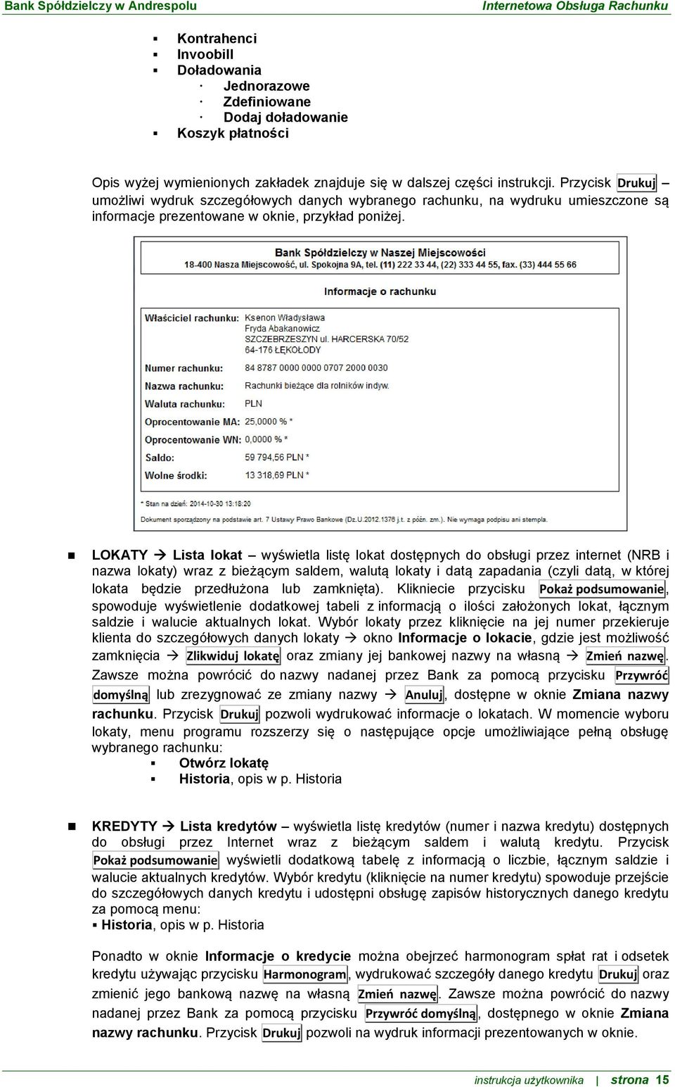 LOKATY Lista lokat wyświetla listę lokat dostępnych do obsługi przez internet (NRB i nazwa lokaty) wraz z bieżącym saldem, walutą lokaty i datą zapadania (czyli datą, w której lokata będzie