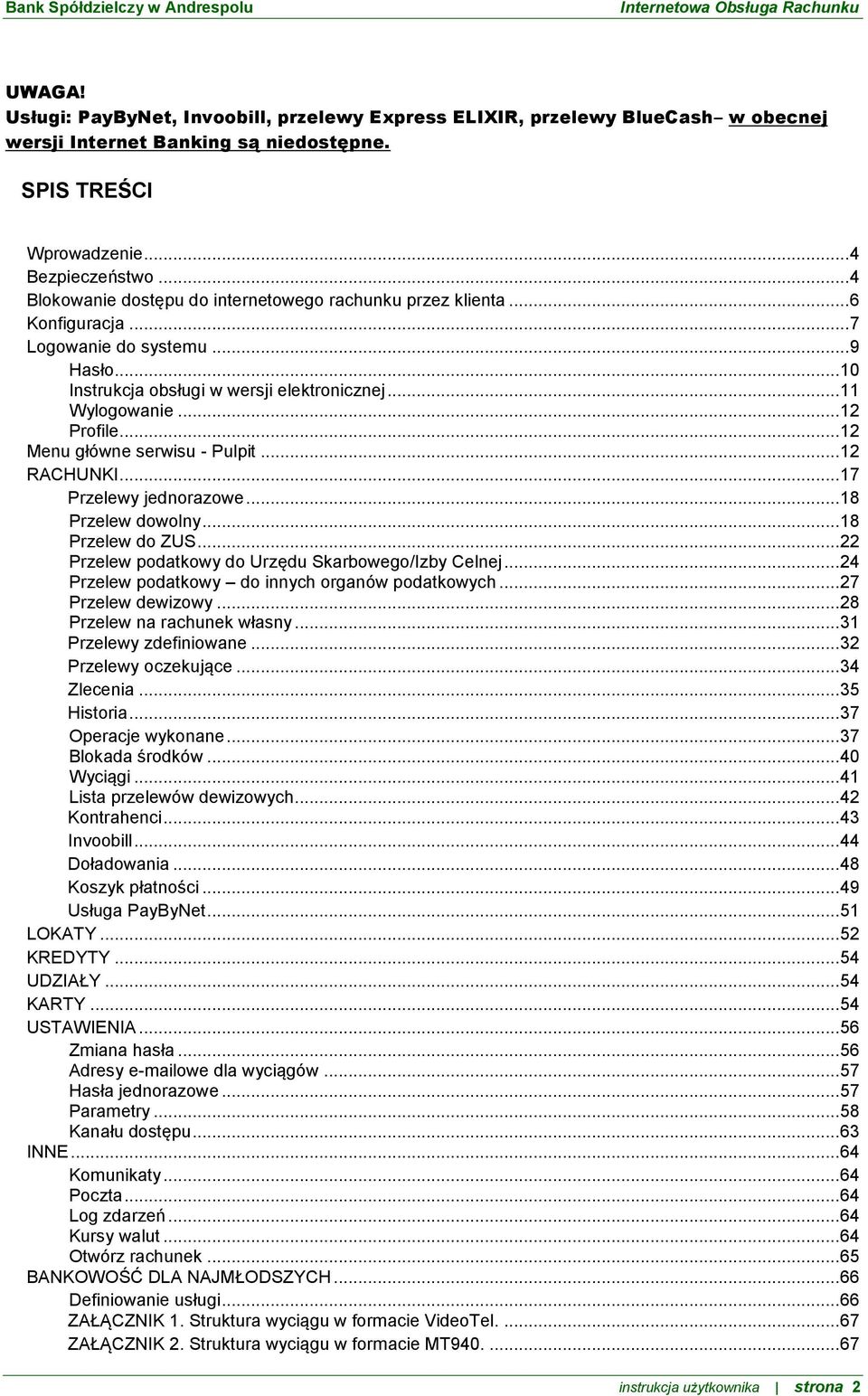 .. 12 Menu główne serwisu - Pulpit... 12 RACHUNKI... 17 Przelewy jednorazowe... 18 Przelew dowolny... 18 Przelew do ZUS... 22 Przelew podatkowy do Urzędu Skarbowego/Izby Celnej.