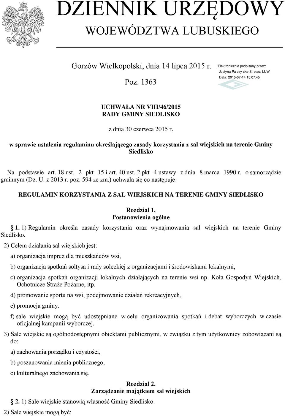 o samorządzie gminnym (Dz. U. z 2013 r. poz. 594 ze zm.) uchwala się co następuje: REGULAMIN KORZYSTANIA Z SAL WIEJSKICH NA TERENIE GMINY SIEDLISKO Rozdział 1. Postanowienia ogólne 1.