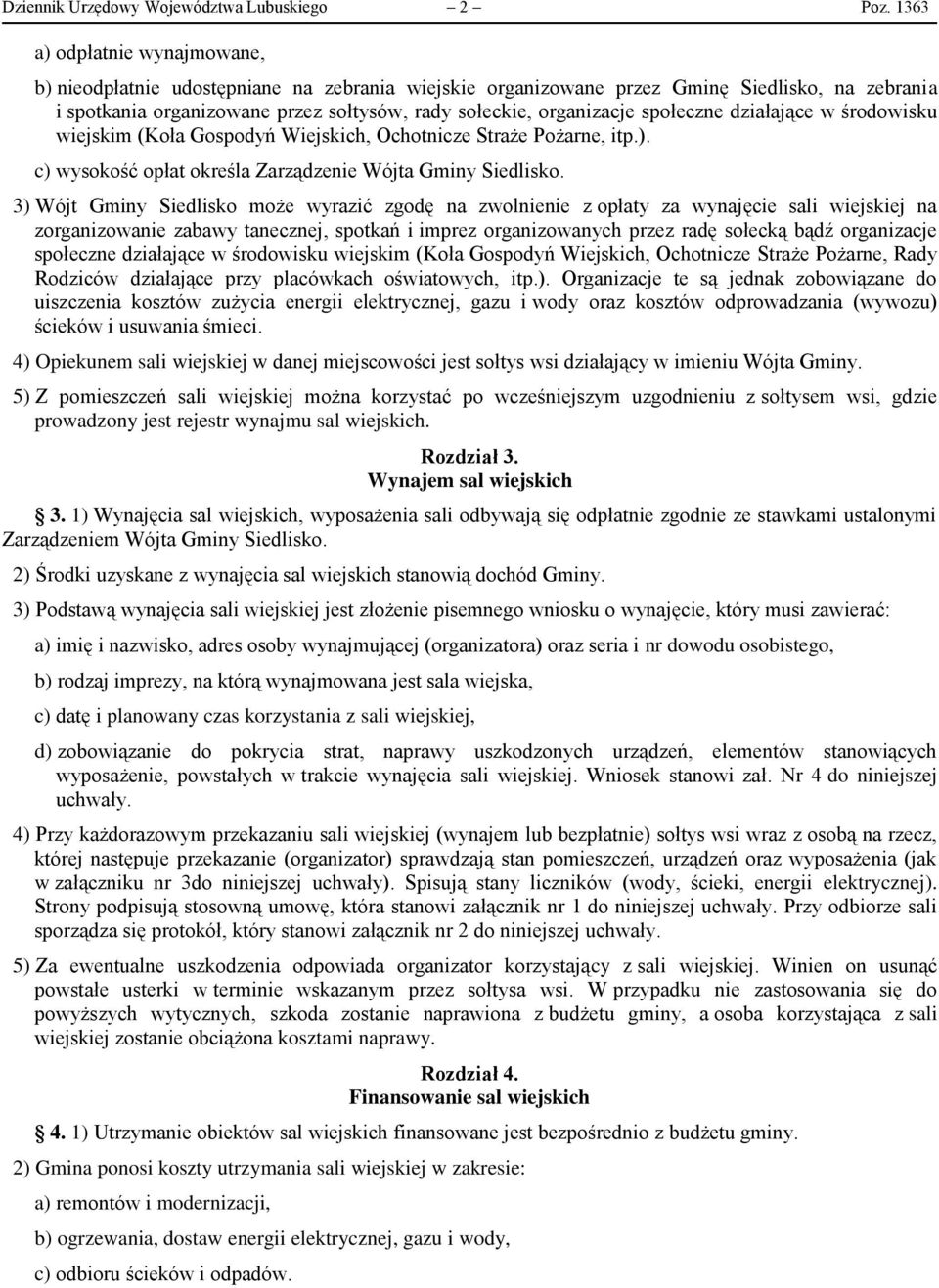 społeczne działające w środowisku wiejskim (Koła Gospodyń Wiejskich, Ochotnicze Straże Pożarne, itp.). c) wysokość opłat określa Zarządzenie Wójta Gminy Siedlisko.