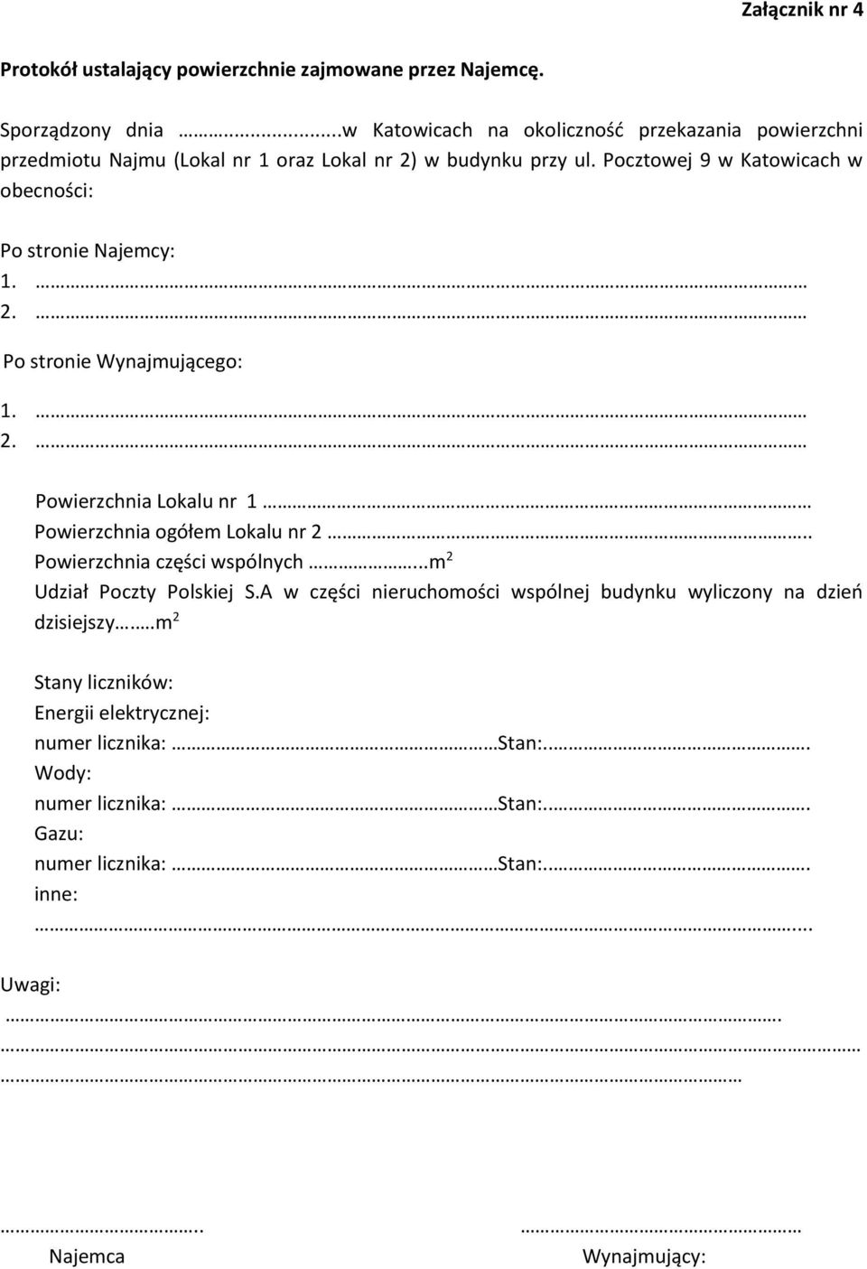 Pocztowej 9 w Katowicach w obecności: Po stronie Najemcy: 1. 2. Po stronie Wynajmującego: 1. 2. Powierzchnia Lokalu nr 1 Powierzchnia ogółem Lokalu nr 2.