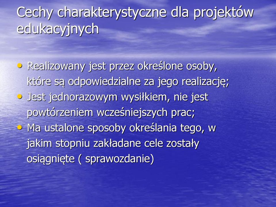 jednorazowym wysiłkiem, nie jest powtórzeniem wcześniejszych prac; Ma