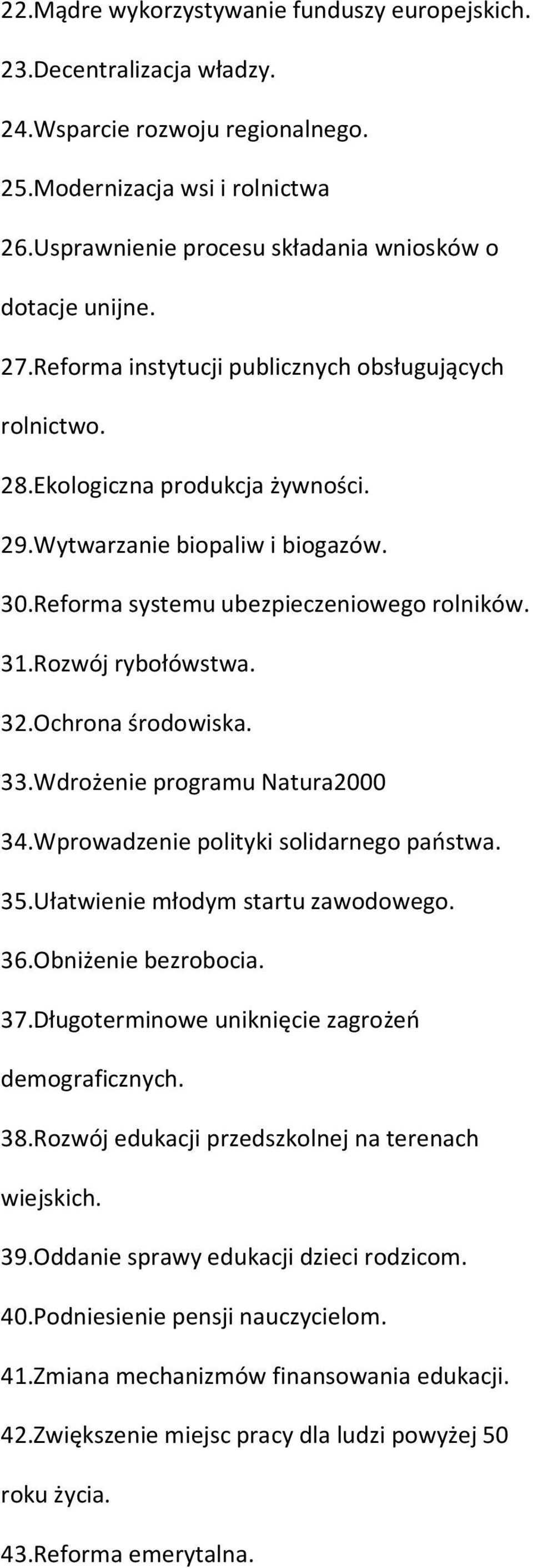 Reforma systemu ubezpieczeniowego rolników. 31.Rozwój rybołówstwa. 32.Ochrona środowiska. 33.Wdrożenie programu Natura2000 34.Wprowadzenie polityki solidarnego państwa. 35.