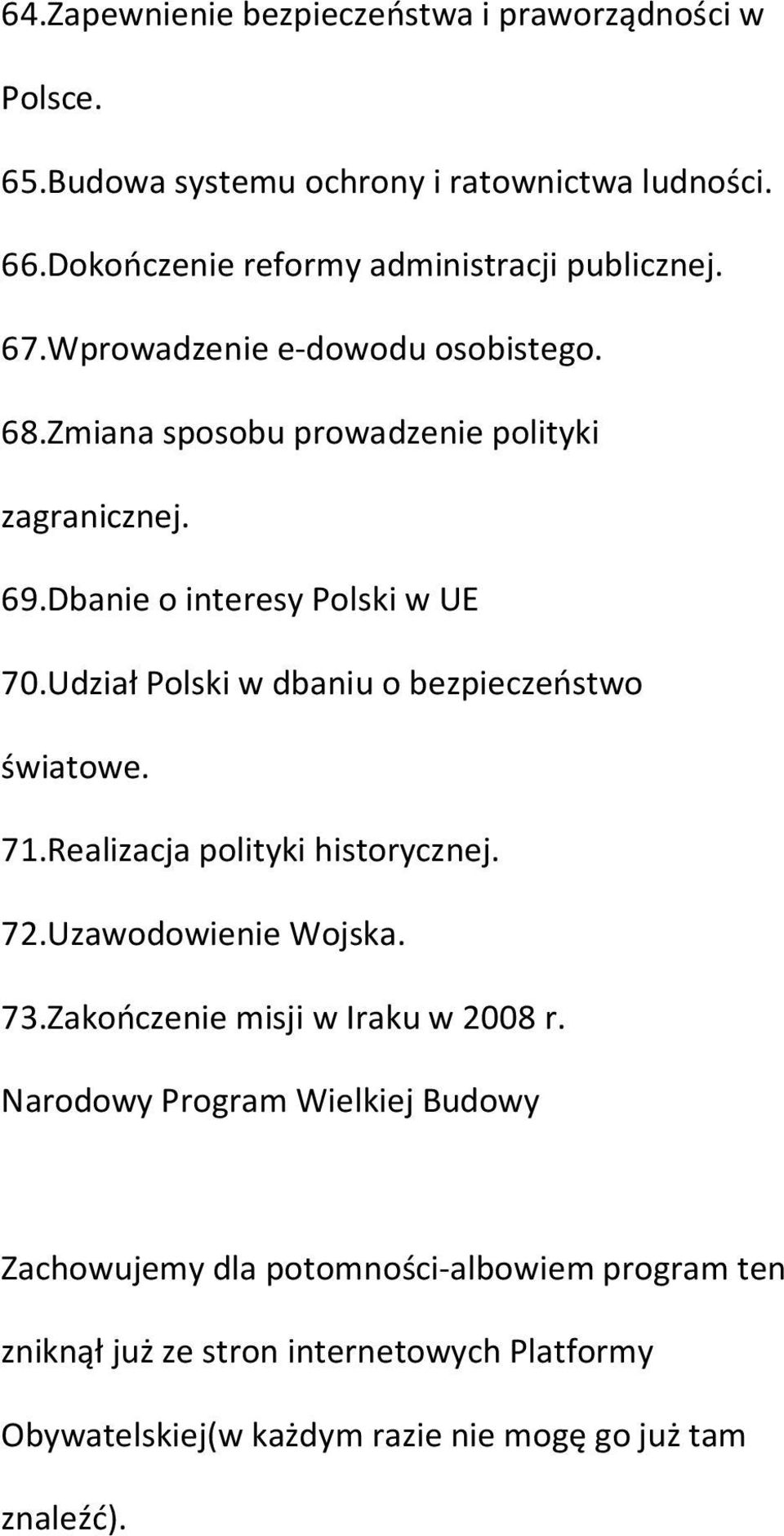 Udział Polski w dbaniu o bezpieczeństwo światowe. 71.Realizacja polityki historycznej. 72.Uzawodowienie Wojska. 73.Zakończenie misji w Iraku w 2008 r.