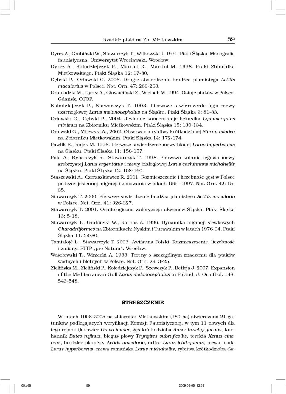 47: 266-268. Gromadzki M., Dyrcz A., G³owaciñski Z., Wieloch M. 1994. Ostoje ptaków w Polsce. Gdañsk, OTOP. Ko³odziejczyk P., Stawarczyk T. 1993.