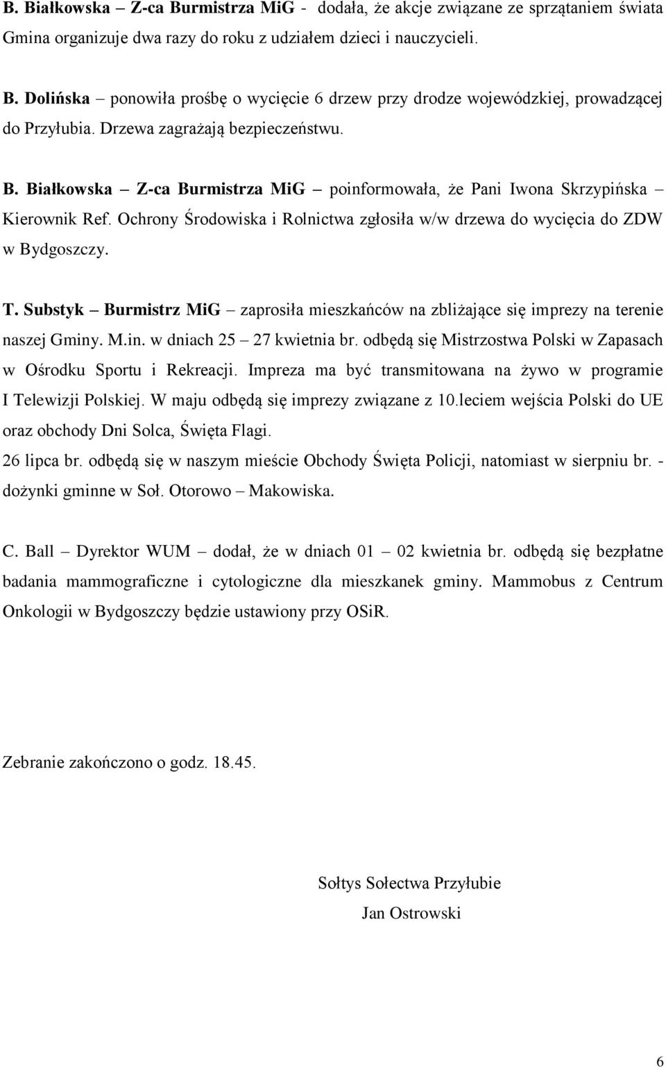 Ochrony Środowiska i Rolnictwa zgłosiła w/w drzewa do wycięcia do ZDW w Bydgoszczy. T. Substyk Burmistrz MiG zaprosiła mieszkańców na zbliżające się imprezy na terenie naszej Gminy