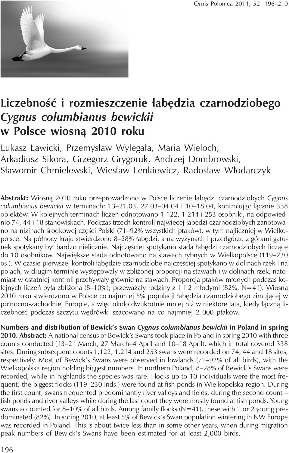 czarnodziobych Cygnus columbianus bewickii w terminach: 13 21.03, 27.03 04.04 i 10 18.04, kontrolując łącznie 338 obiektów.