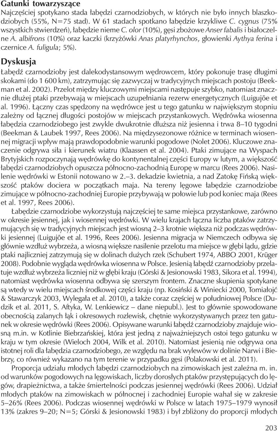 albifrons (10%) oraz kaczki (krzyżówki Anas platyrhynchos, głowienki Aythya ferina i czernice A. fuligula; 5%).