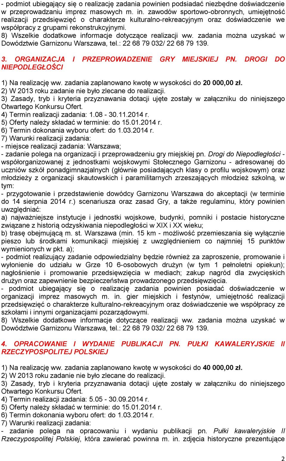 8) Wszelkie dodatkowe informacje dotyczące realizacji ww. zadania można uzyskać w Dowództwie Garnizonu Warszawa, tel.: 22 68 79 032/ 22 68 79 139. 3. ORGANIZACJA I PRZEPROWADZENIE GRY MIEJSKIEJ PN.