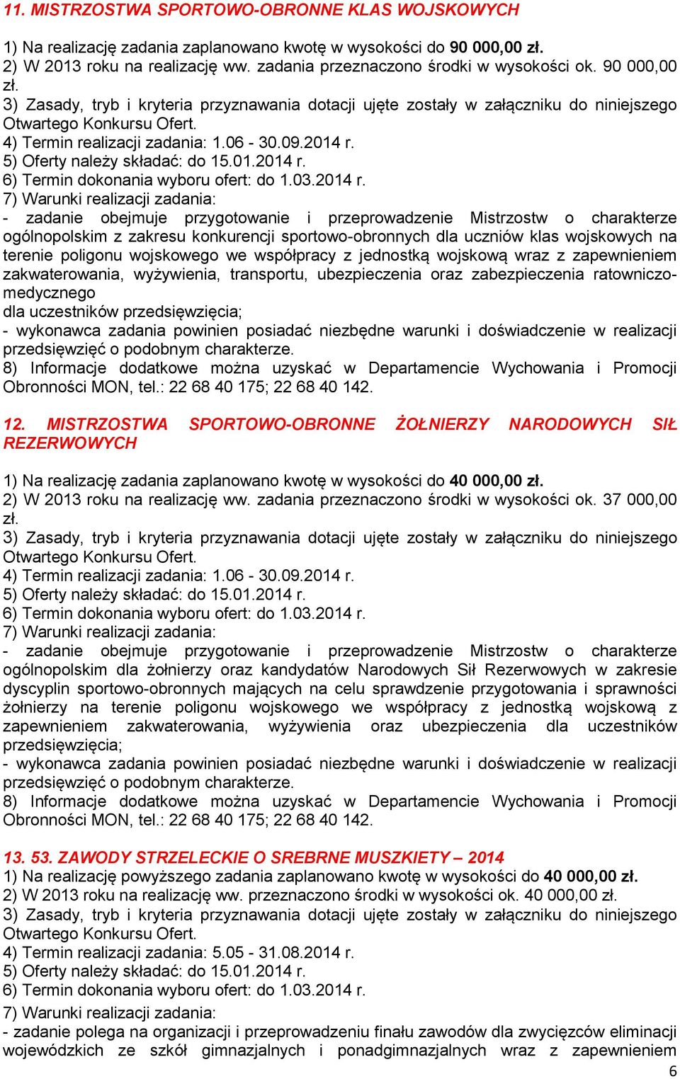 we współpracy z jednostką wojskową wraz z zapewnieniem zakwaterowania, wyżywienia, transportu, ubezpieczenia oraz zabezpieczenia ratowniczomedycznego dla uczestników przedsięwzięcia; - wykonawca