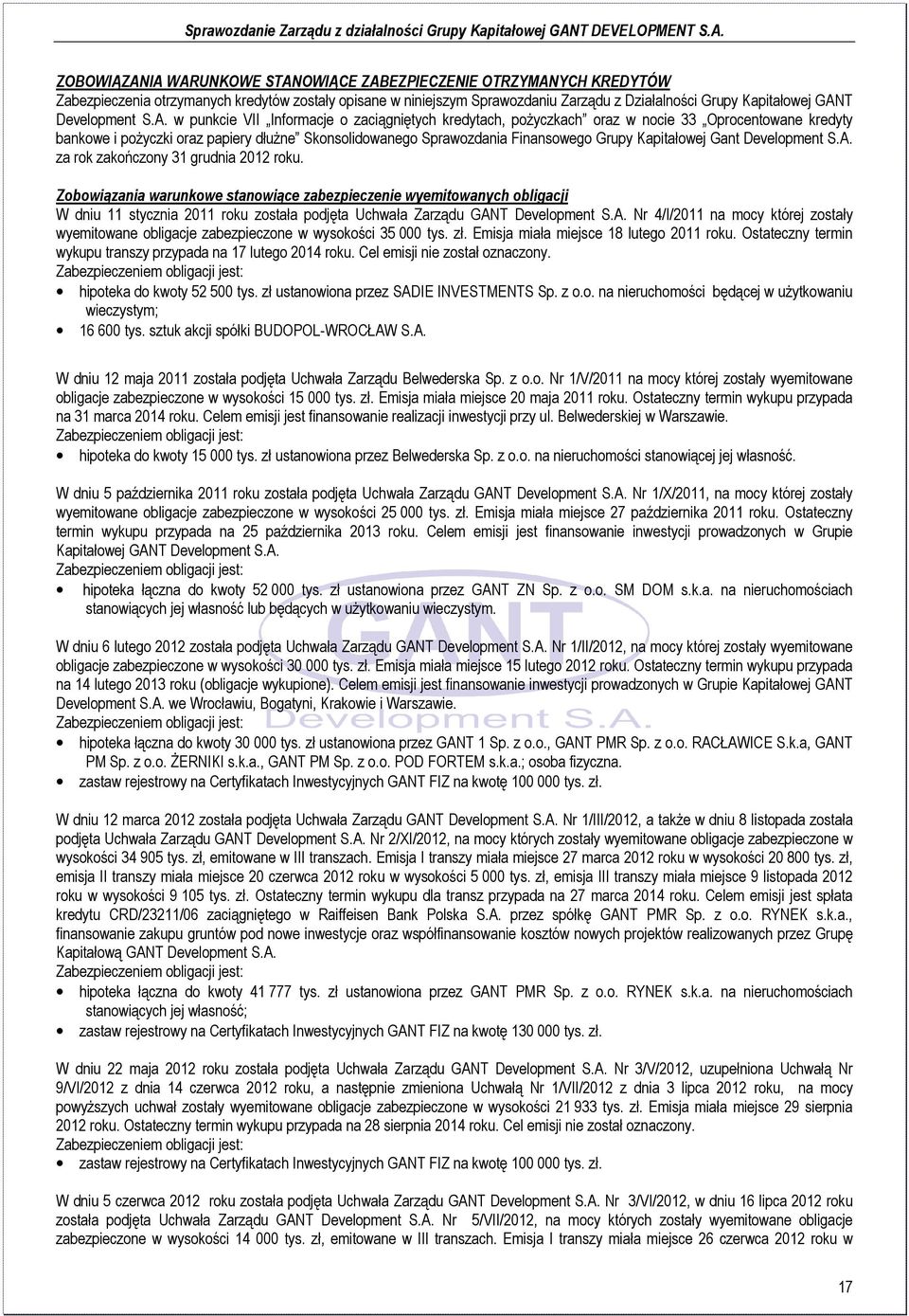 w punkcie VII Informacje o zaciągniętych kredytach, pożyczkach oraz w nocie 33 Oprocentowane kredyty bankowe i pożyczki oraz papiery dłużne Skonsolidowanego Sprawozdania Finansowego Grupy Kapitałowej