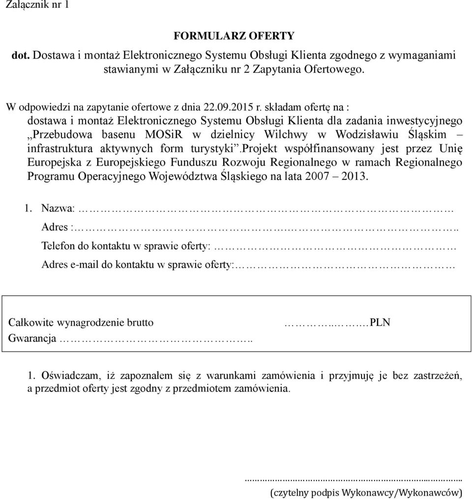 składam ofertę na : dostawa i montaż Elektronicznego Systemu Obsługi Klienta dla zadania inwestycyjnego Przebudowa basenu MOSiR w dzielnicy Wilchwy w Wodzisławiu Śląskim infrastruktura aktywnych form