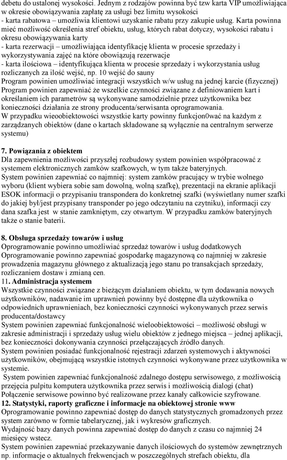 Karta powinna mieć możliwość określenia stref obiektu, usług, których rabat dotyczy, wysokości rabatu i okresu obowiązywania karty - karta rezerwacji umożliwiająca identyfikację klienta w procesie