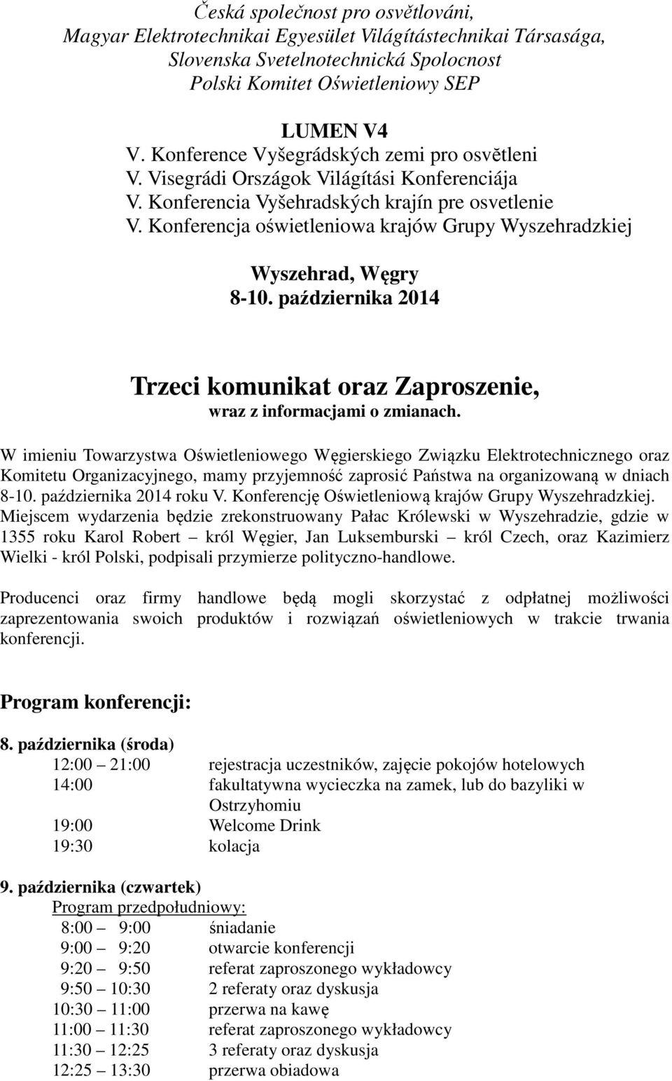 Konferencja oświetleniowa krajów Grupy Wyszehradzkiej Wyszehrad, Węgry 8-10. października 2014 Trzeci komunikat oraz Zaproszenie, wraz z informacjami o zmianach.