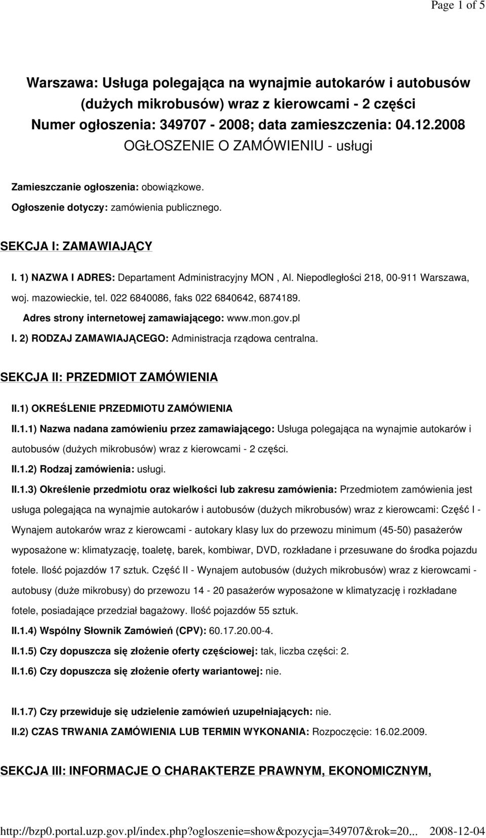 Niepodległości 218, 00-911 Warszawa, woj. mazowieckie, tel. 022 6840086, faks 022 6840642, 6874189. Adres strony internetowej zamawiającego: www.mon.gov.pl I.