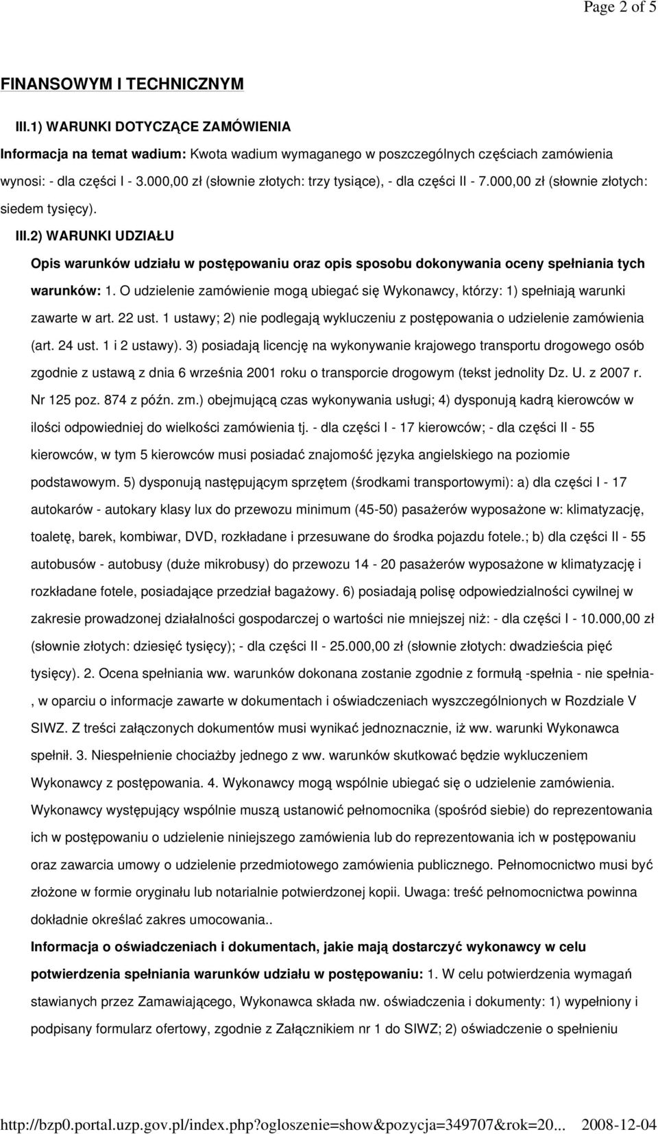 2) WARUNKI UDZIAŁU Opis warunków udziału w postępowaniu oraz opis sposobu dokonywania oceny spełniania tych warunków: 1.