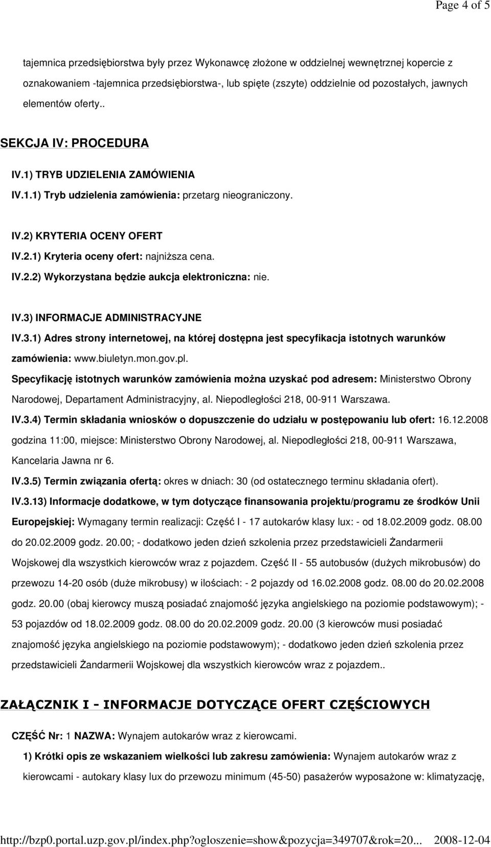 IV.2.2) Wykorzystana będzie aukcja elektroniczna: nie. IV.3) INFORMACJE ADMINISTRACYJNE IV.3.1) Adres strony internetowej, na której dostępna jest specyfikacja istotnych warunków zamówienia: www.