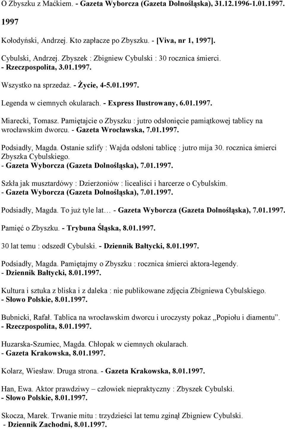 Pamiętajcie o Zbyszku : jutro odsłonięcie pamiątkowej tablicy na wrocławskim dworcu. - Gazeta Wrocławska, 7.01.1997. Podsiadły, Magda. Ostanie szlify : Wajda odsłoni tablicę : jutro mija 30.