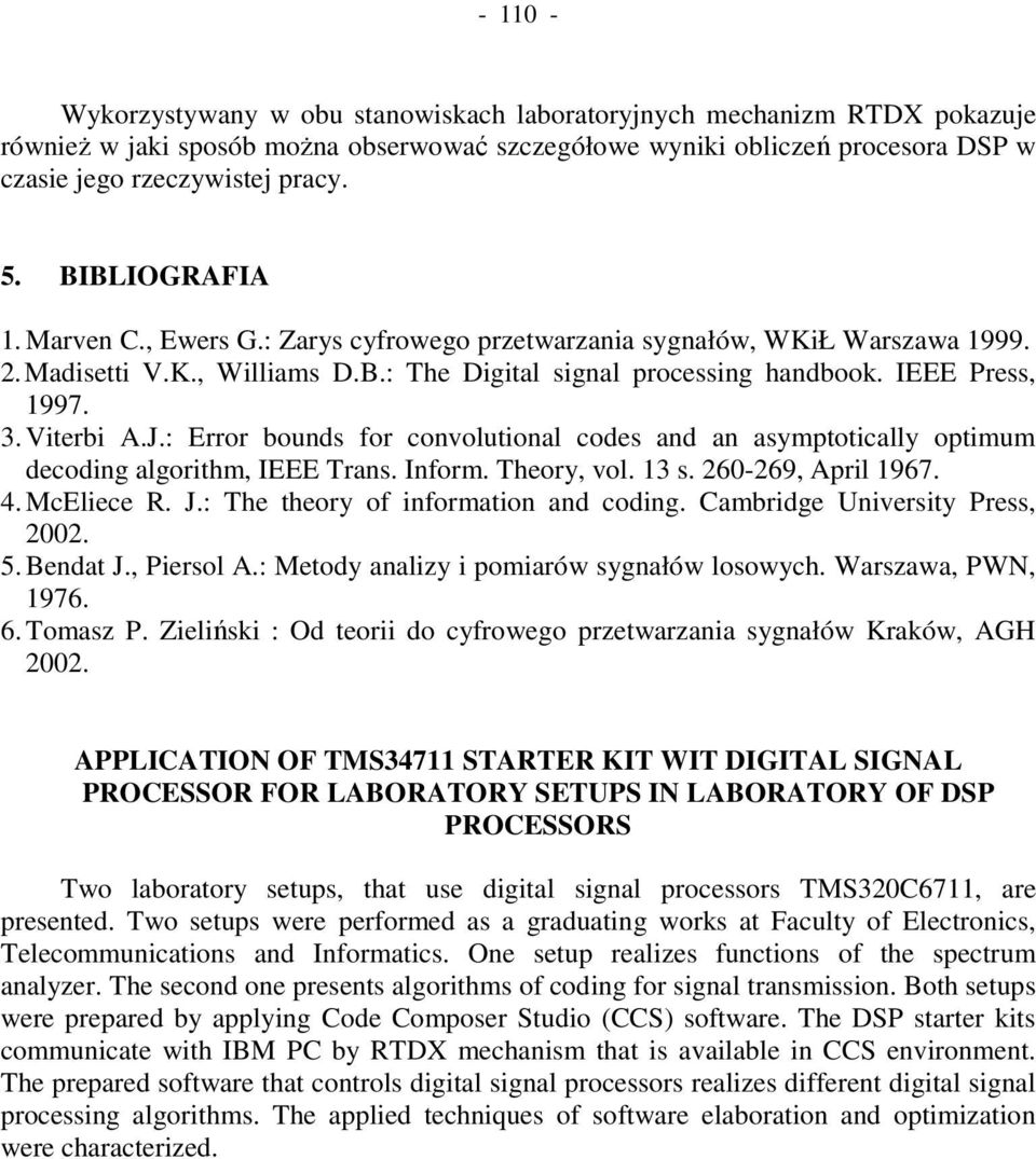 Viterbi A.J.: Error bounds for convolutional codes and an asymptotically optimum decoding algorithm, IEEE Trans. Inform. Theory, vol. 13 s. 260-269, April 1967. 4. McEliece R. J.