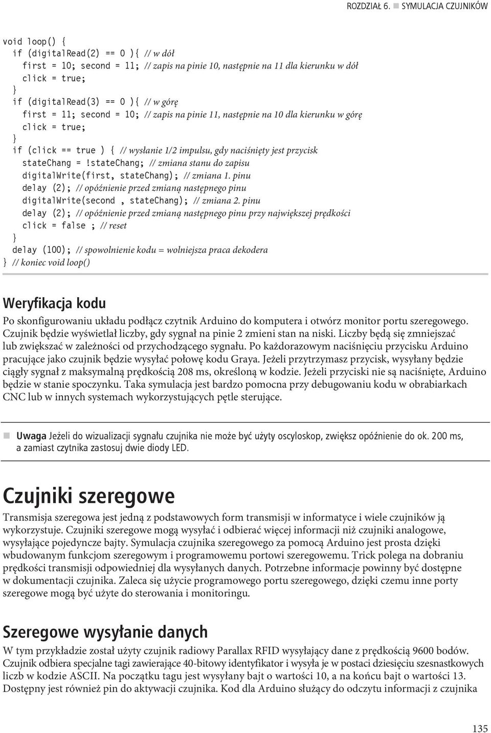 górę first = 11; second = 10; // zapis na pinie 11, następnie na 10 dla kierunku w górę click = true; } if (click == true ) { // wysłanie 1/2 impulsu, gdy naciśnięty jest przycisk statechang =!