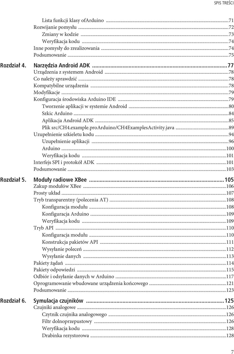 ..80 Szkic Arduino...84 Aplikacja Android ADK...85 Plik src/ch4.example.proarduino/ch4examplesactivity.java...89 Uzupełnienie szkieletu kodu...94 Uzupełnienie aplikacji...96 Arduino.