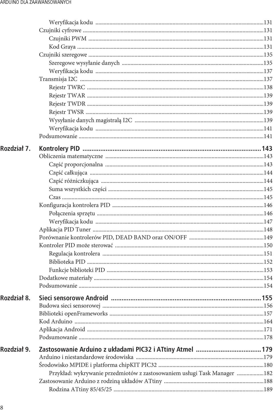 Kontrolery PID...143 Obliczenia matematyczne...143 Część proporcjonalna...143 Część całkująca...144 Część różniczkująca...144 Suma wszystkich części...145 Czas...145 Konfiguracja kontrolera PID.