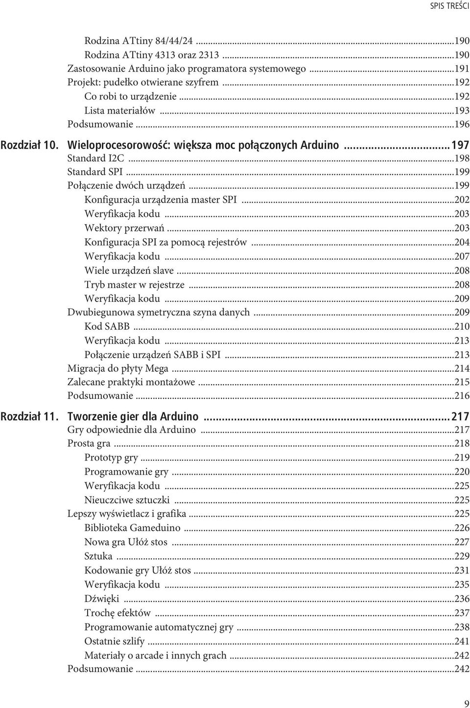 ..199 Konfiguracja urządzenia master SPI...202 Weryfikacja kodu...203 Wektory przerwań...203 Konfiguracja SPI za pomocą rejestrów...204 Weryfikacja kodu...207 Wiele urządzeń slave.