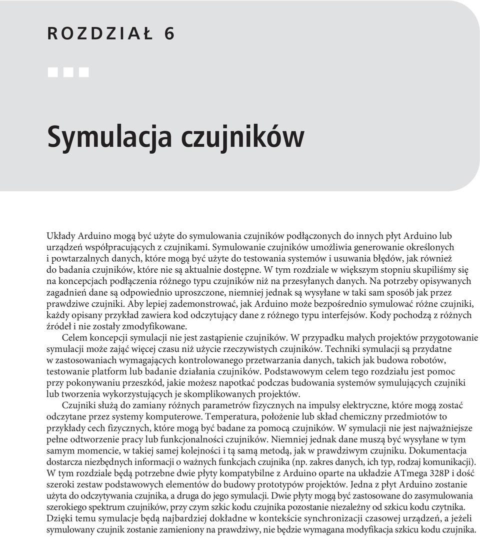 dostępne. W tym rozdziale w większym stopniu skupiliśmy się na koncepcjach podłączenia różnego typu czujników niż na przesyłanych danych.