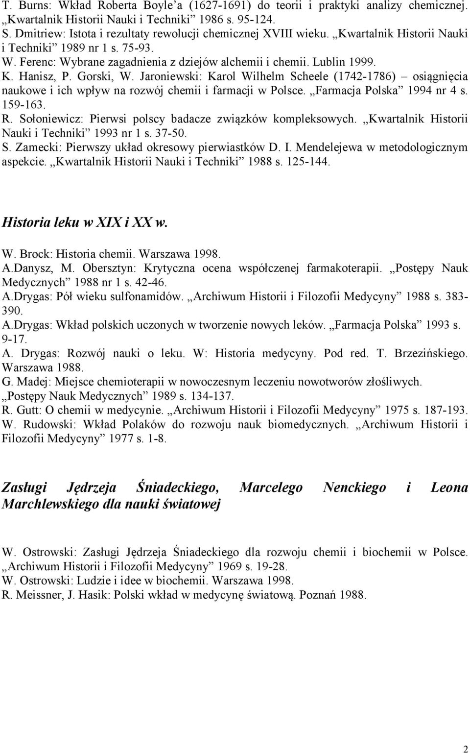 Gorski, W. Jaroniewski: Karol Wilhelm Scheele (1742-1786) osiągnięcia naukowe i ich wpływ na rozwój chemii i farmacji w Polsce. Farmacja Polska 1994 nr 4 s. 159-163. R.