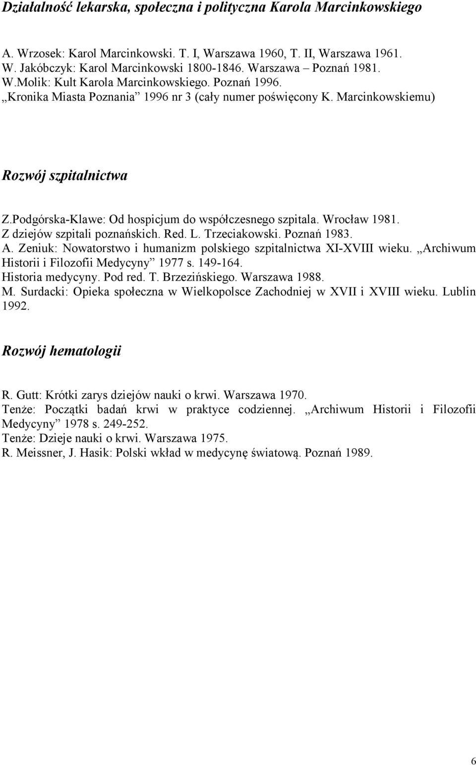 Podgórska-Klawe: Od hospicjum do współczesnego szpitala. Wrocław 1981. Z dziejów szpitali poznańskich. Red. L. Trzeciakowski. Poznań 1983. A.