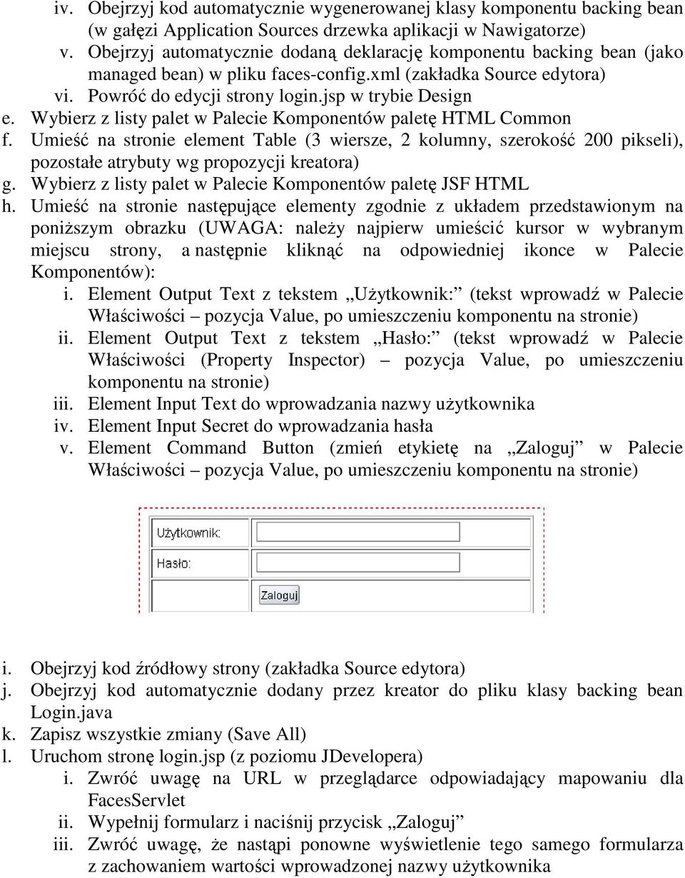 Wybierz z listy palet w Palecie Komponentów paletę HTML Common f. Umieść na stronie element Table (3 wiersze, 2 kolumny, szerokość 200 pikseli), pozostałe atrybuty wg propozycji kreatora) g.