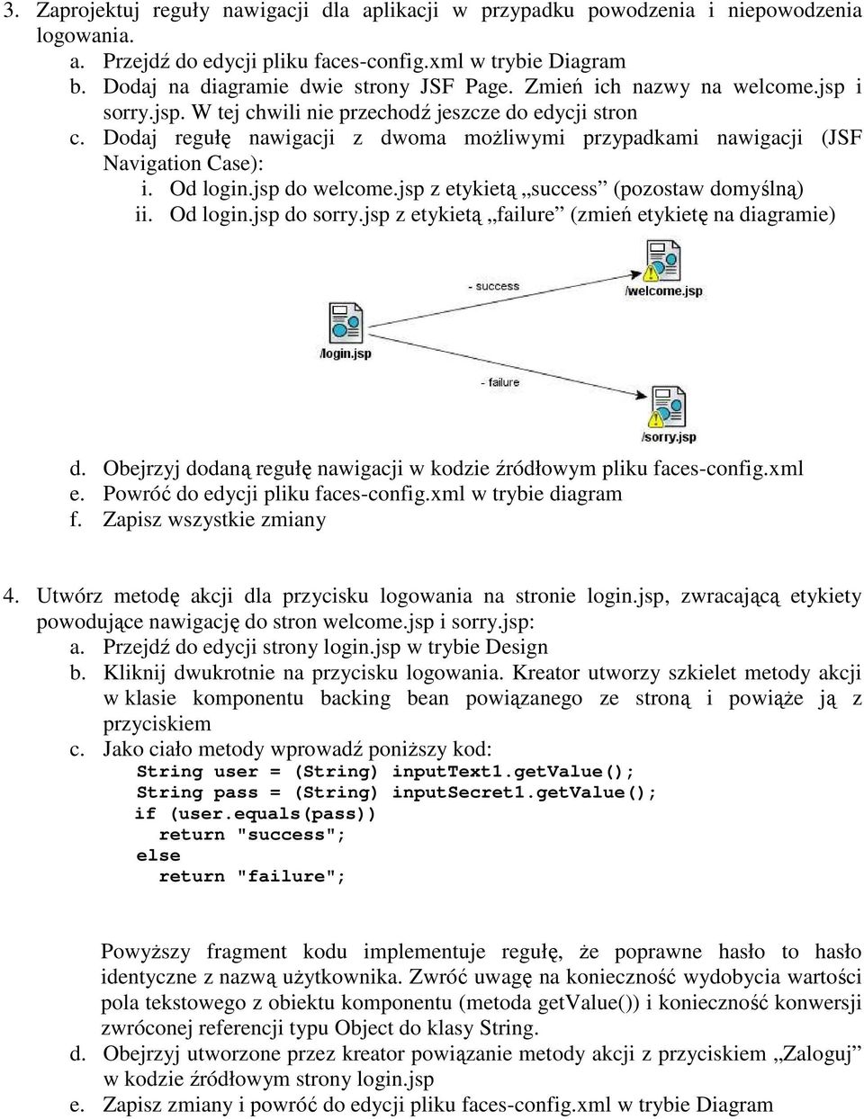 jsp do welcome.jsp z etykietą success (pozostaw domyślną) ii. Od login.jsp do sorry.jsp z etykietą failure (zmień etykietę na diagramie) d.