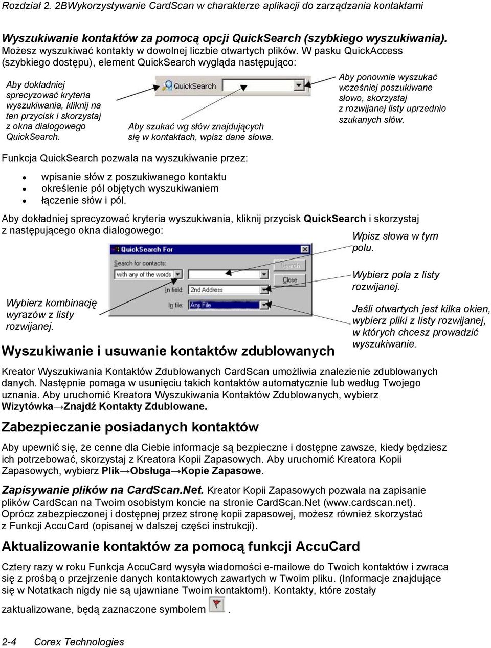 W pasku QuickAccess (szybkiego dostępu), element QuickSearch wygląda następująco: Aby dokładniej sprecyzować kryteria wyszukiwania, kliknij na ten przycisk i skorzystaj z okna dialogowego QuickSearch.